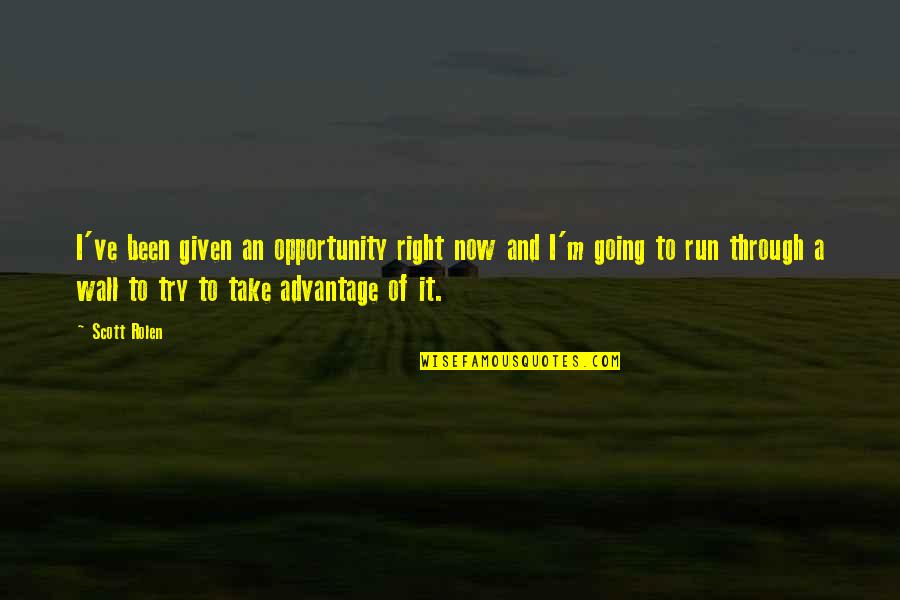 Opravdu O Quotes By Scott Rolen: I've been given an opportunity right now and