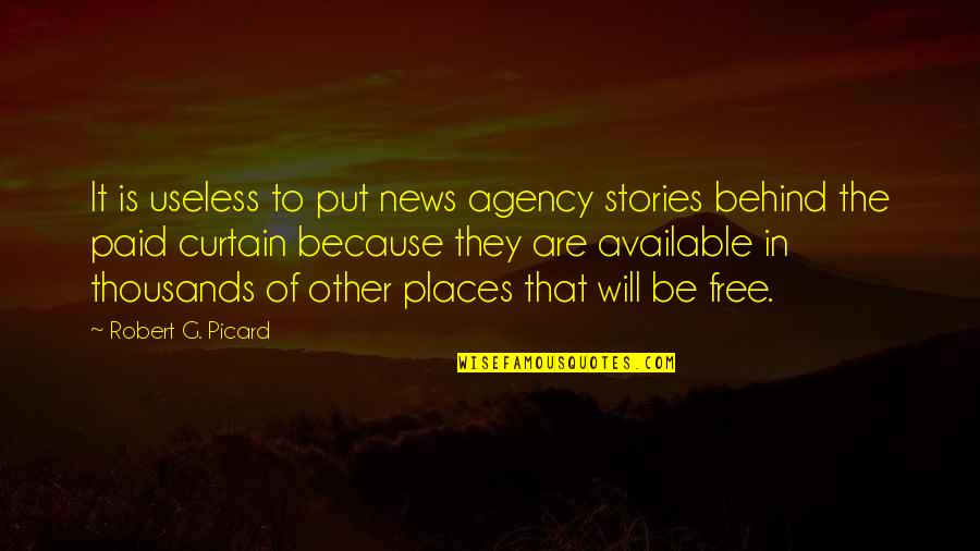 Opravdu Ti Quotes By Robert G. Picard: It is useless to put news agency stories Opravdu Ti Quotes By Robert G. Picard: It is useless to put news agency stories
