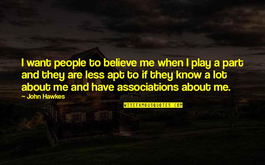 Opravdu X Quotes By John Hawkes: I want people to believe me when I Opravdu X Quotes By John Hawkes: I want people to believe me when I