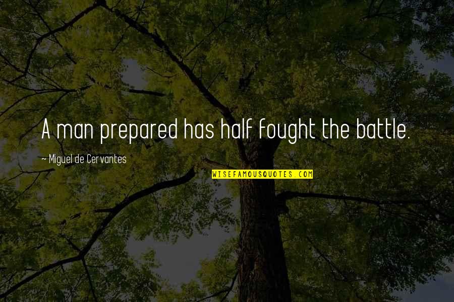 Opresivos Quotes By Miguel De Cervantes: A man prepared has half fought the battle.