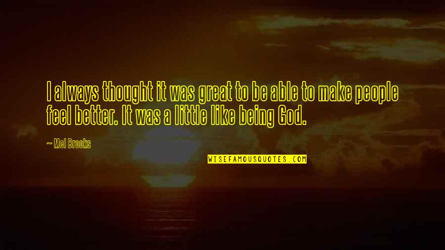 Opressed Quotes By Mel Brooks: I always thought it was great to be Opressed Quotes By Mel Brooks: I always thought it was great to be