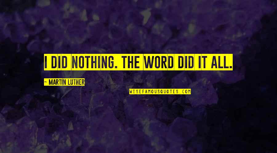 Opresses Quotes By Martin Luther: I did nothing. The Word did it all.