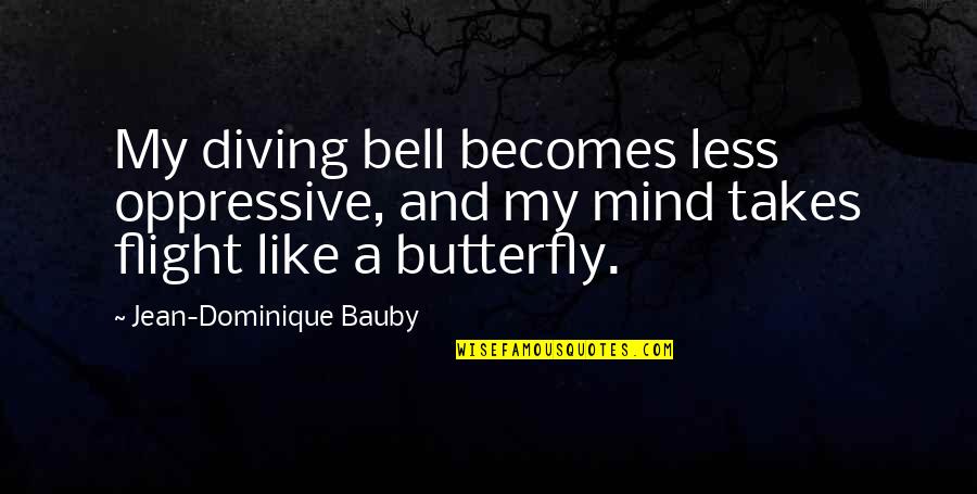 Opression Quotes By Jean-Dominique Bauby: My diving bell becomes less oppressive, and my