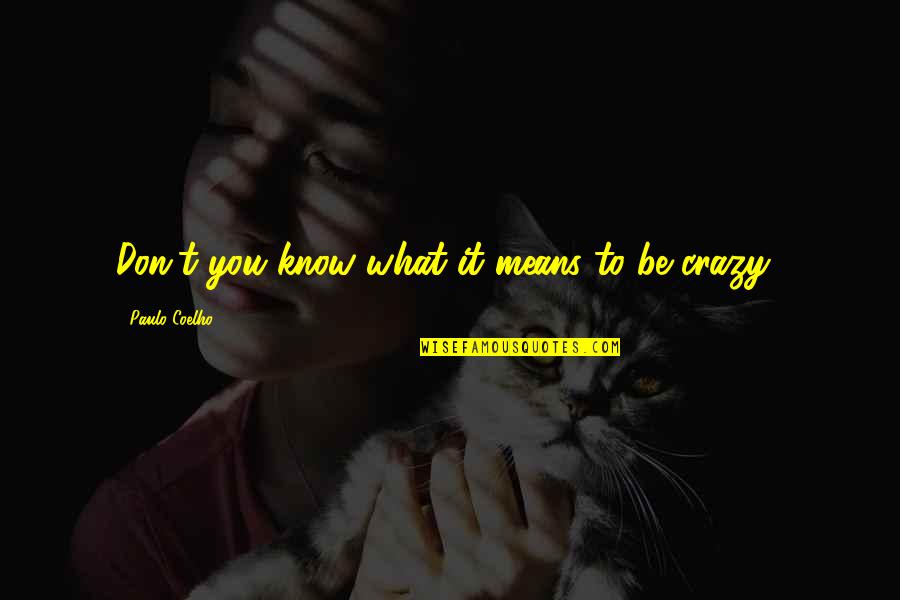 Opreste Te Quotes By Paulo Coelho: Don't you know what it means to be Opreste Te Quotes By Paulo Coelho: Don't you know what it means to be