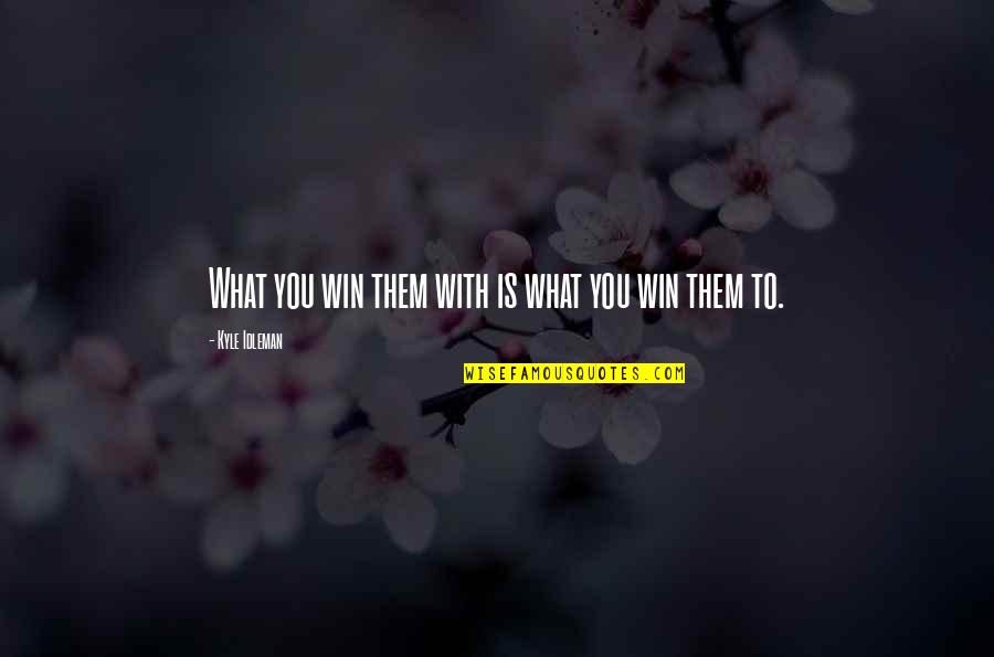 Oprichnik Memes Quotes By Kyle Idleman: What you win them with is what you Oprichnik Memes Quotes By Kyle Idleman: What you win them with is what you