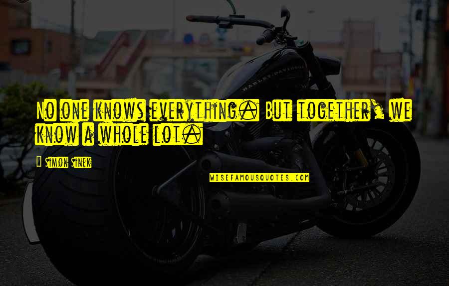 Oprichnik Memes Quotes By Simon Sinek: No one knows everything. But together, we know