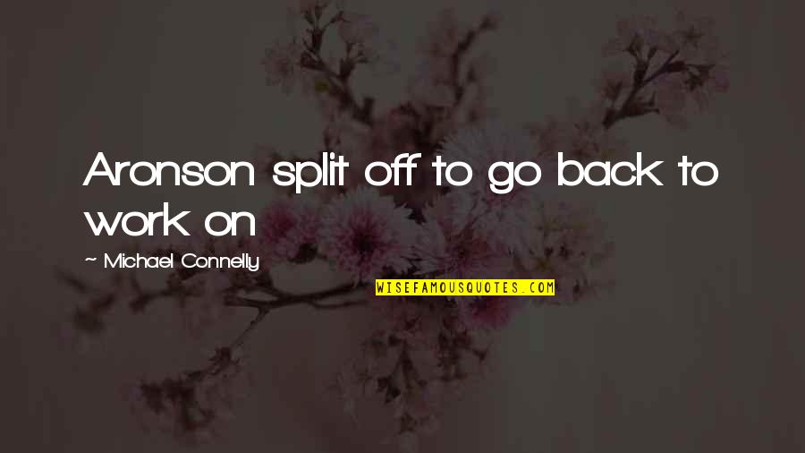 Oprichnik Opera Quotes By Michael Connelly: Aronson split off to go back to work Oprichnik Opera Quotes By Michael Connelly: Aronson split off to go back to work