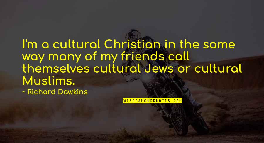 Oprichnik Song Quotes By Richard Dawkins: I'm a cultural Christian in the same way Oprichnik Song Quotes By Richard Dawkins: I'm a cultural Christian in the same way