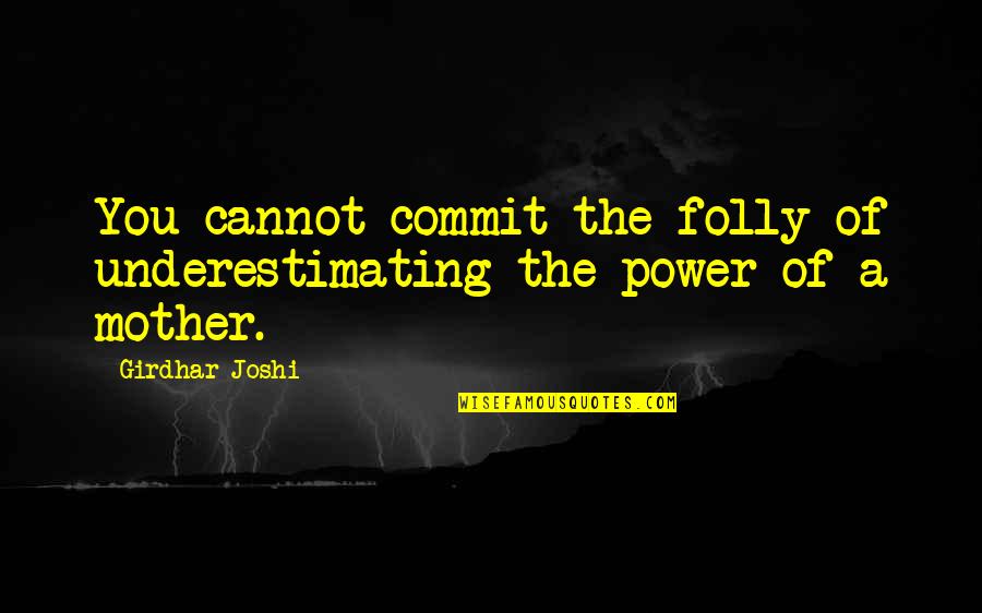 Oprichnina Of Ivan Quotes By Girdhar Joshi: You cannot commit the folly of underestimating the