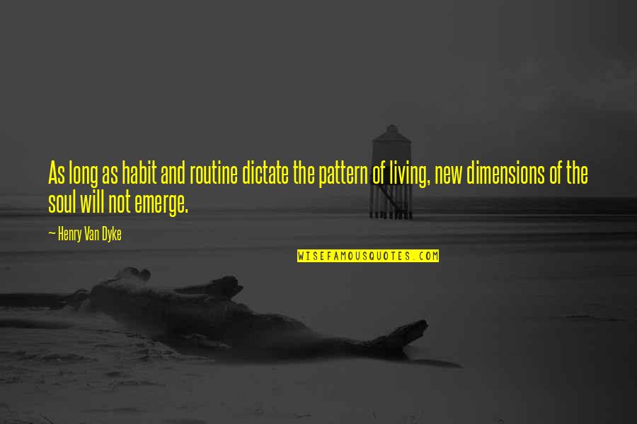 Oprichnina Pronunciation Quotes By Henry Van Dyke: As long as habit and routine dictate the Oprichnina Pronunciation Quotes By Henry Van Dyke: As long as habit and routine dictate the