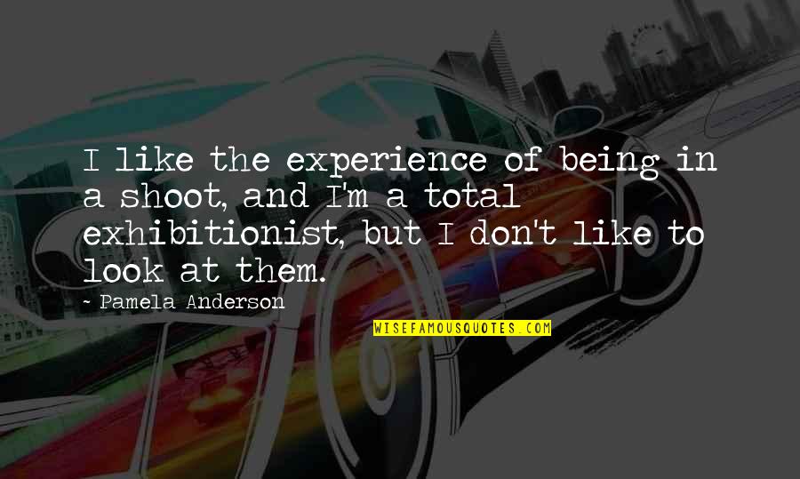 Oprichnina Pronunciation Quotes By Pamela Anderson: I like the experience of being in a