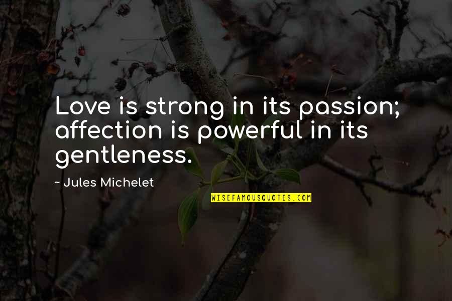 Oprimido El Quotes By Jules Michelet: Love is strong in its passion; affection is