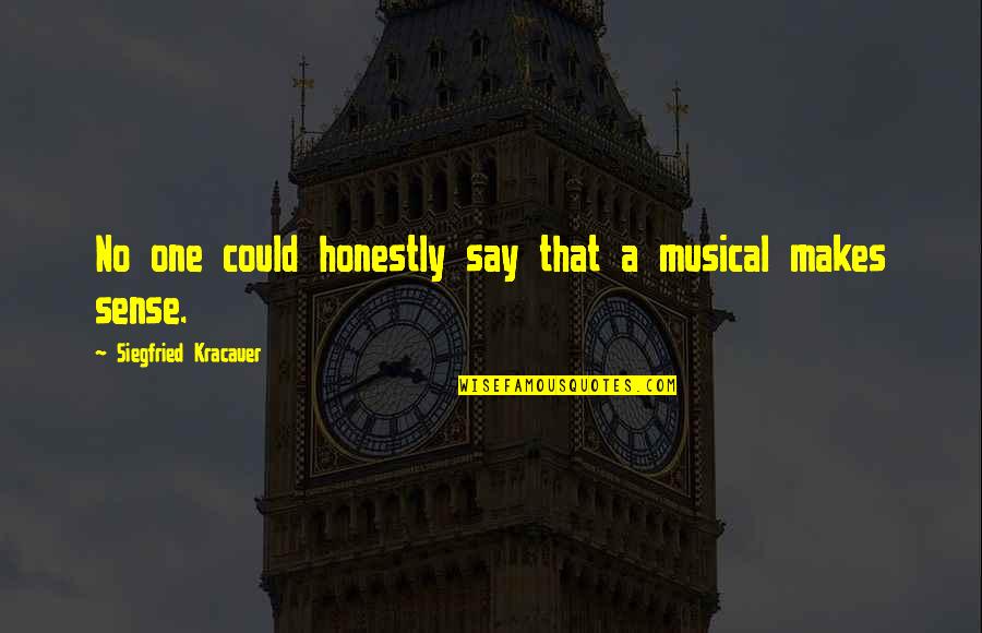 Oprimidos Pero Quotes By Siegfried Kracauer: No one could honestly say that a musical Oprimidos Pero Quotes By Siegfried Kracauer: No one could honestly say that a musical