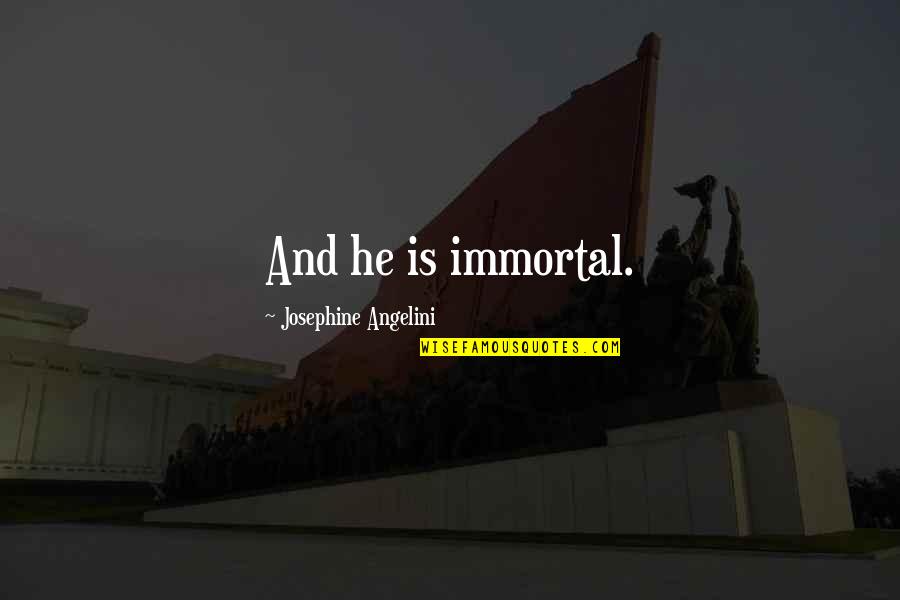 Oprit Tegels Quotes By Josephine Angelini: And he is immortal.
