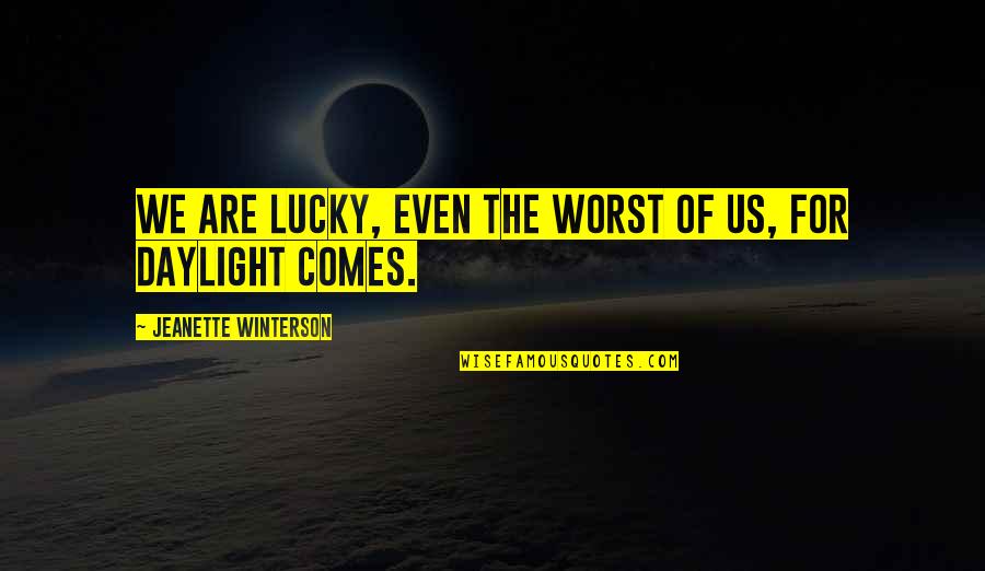 Opritoare Quotes By Jeanette Winterson: We are lucky, even the worst of us, Opritoare Quotes By Jeanette Winterson: We are lucky, even the worst of us,