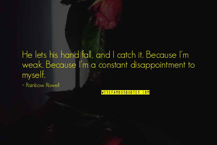 Oprobio Sinonimo Quotes By Rainbow Rowell: He lets his hand fall, and I catch