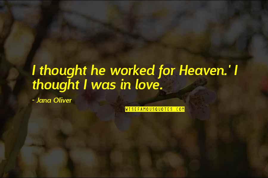 Oprosti Mala Quotes By Jana Oliver: I thought he worked for Heaven.' I thought