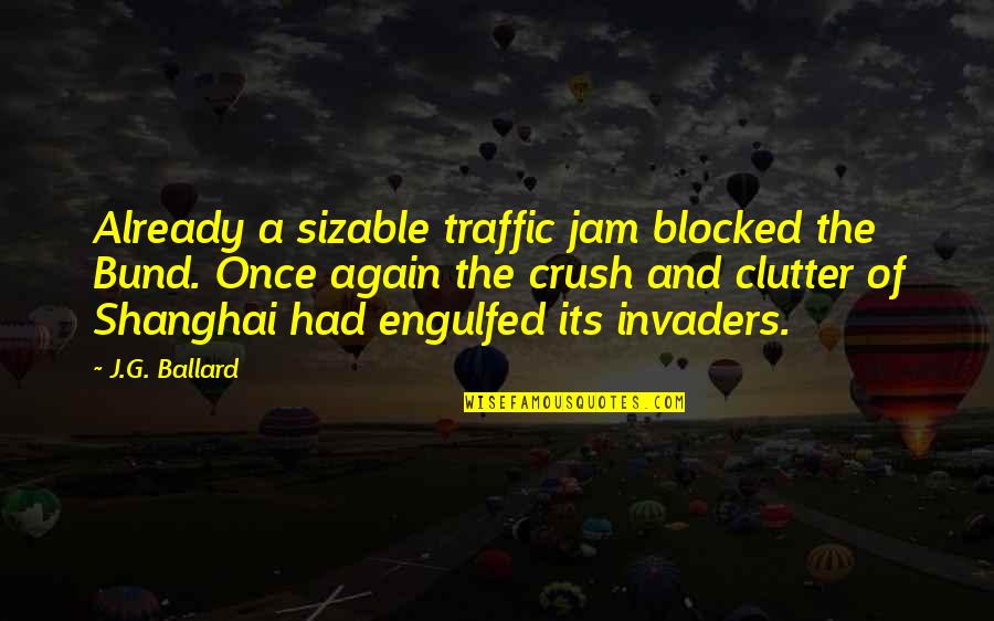 Oprostiti Sebi Quotes By J.G. Ballard: Already a sizable traffic jam blocked the Bund.