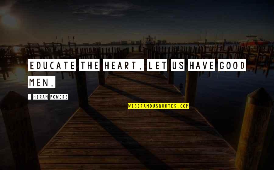 Oproti Synonymum Quotes By Hiram Powers: Educate the heart. Let us have good men. Oproti Synonymum Quotes By Hiram Powers: Educate the heart. Let us have good men.