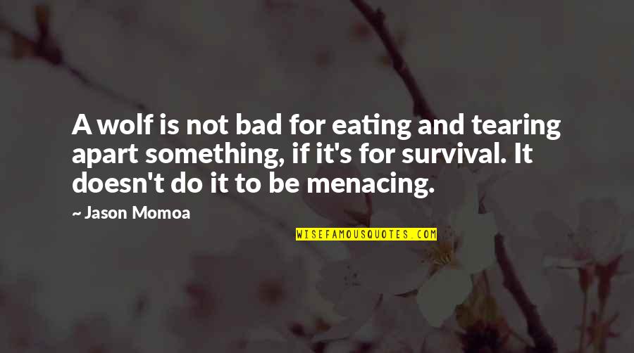 Opsesivno Kompulzivna Quotes By Jason Momoa: A wolf is not bad for eating and