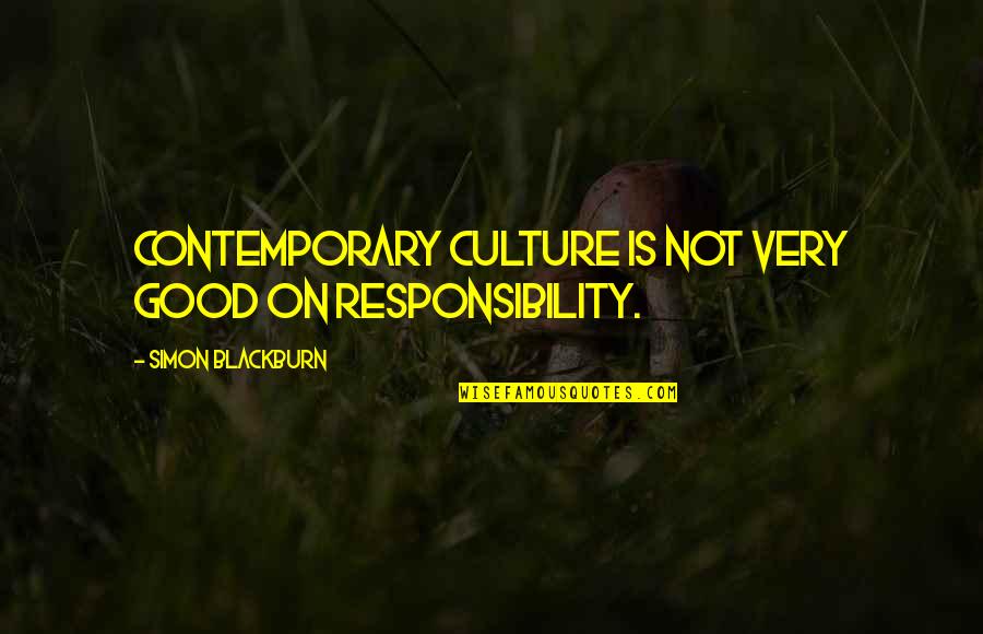 Opsix Quotes By Simon Blackburn: Contemporary culture is not very good on responsibility. Opsix Quotes By Simon Blackburn: Contemporary culture is not very good on responsibility.