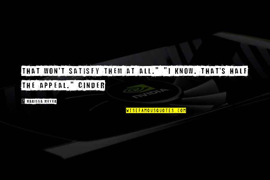 Opstal Stays Quotes By Marissa Meyer: That won't satisfy them at all." "I know.