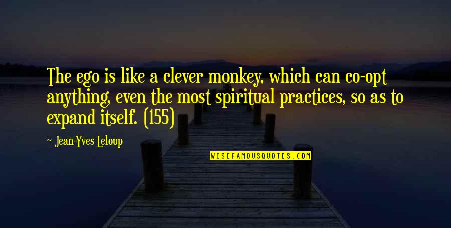 Opt Out Quotes By Jean-Yves Leloup: The ego is like a clever monkey, which Opt Out Quotes By Jean-Yves Leloup: The ego is like a clever monkey, which