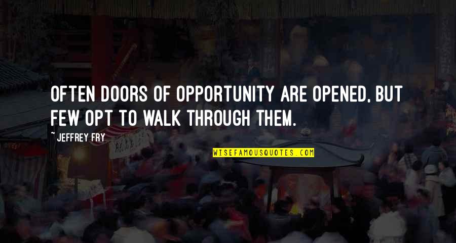 Opt Out Quotes By Jeffrey Fry: Often doors of opportunity are opened, but few