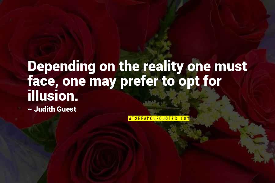Opt Out Quotes By Judith Guest: Depending on the reality one must face, one