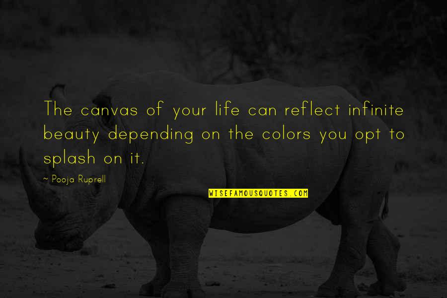 Opt Out Quotes By Pooja Ruprell: The canvas of your life can reflect infinite Opt Out Quotes By Pooja Ruprell: The canvas of your life can reflect infinite