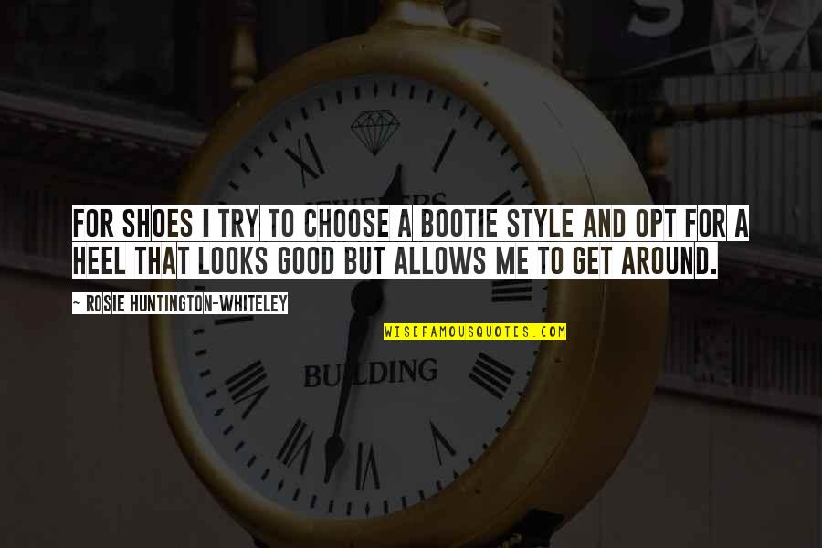 Opt Out Quotes By Rosie Huntington-Whiteley: For shoes I try to choose a bootie Opt Out Quotes By Rosie Huntington-Whiteley: For shoes I try to choose a bootie