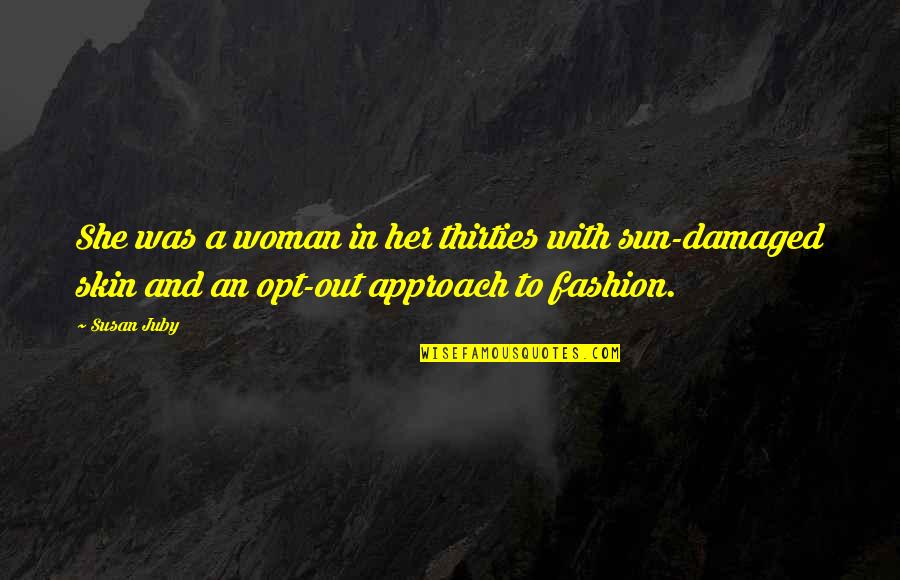 Opt Quotes By Susan Juby: She was a woman in her thirties with Opt Quotes By Susan Juby: She was a woman in her thirties with