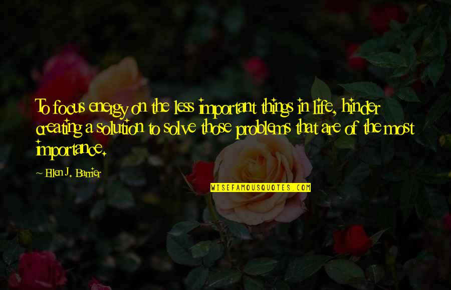 Optase Quotes By Ellen J. Barrier: To focus energy on the less important things Optase Quotes By Ellen J. Barrier: To focus energy on the less important things