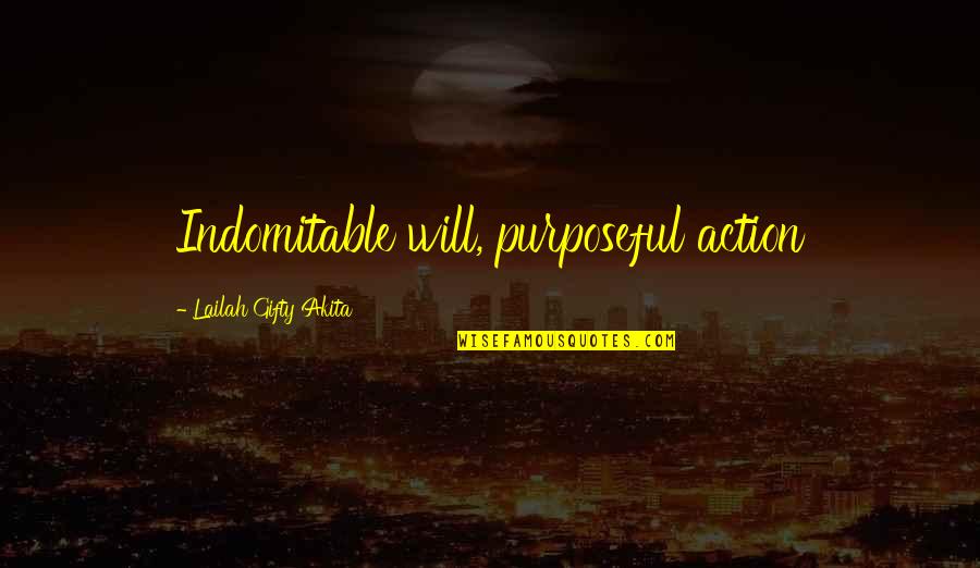 Optate Quotes By Lailah Gifty Akita: Indomitable will, purposeful action