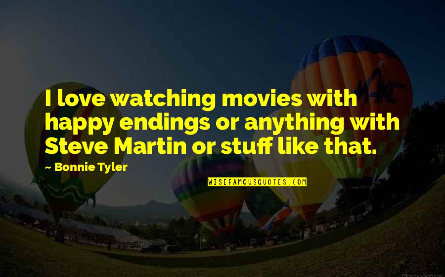 Optavit Quotes By Bonnie Tyler: I love watching movies with happy endings or