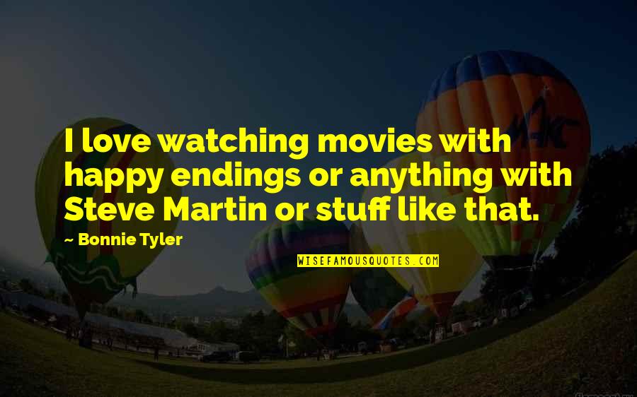 Optavit Quotes By Bonnie Tyler: I love watching movies with happy endings or Optavit Quotes By Bonnie Tyler: I love watching movies with happy endings or