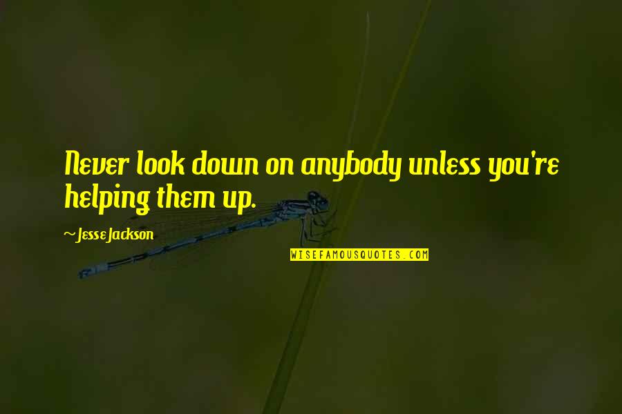 Optavit Quotes By Jesse Jackson: Never look down on anybody unless you're helping Optavit Quotes By Jesse Jackson: Never look down on anybody unless you're helping