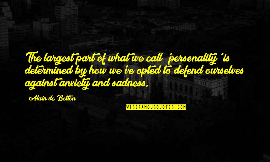 Opted Out Quotes By Alain De Botton: The largest part of what we call 'personality' Opted Out Quotes By Alain De Botton: The largest part of what we call 'personality'