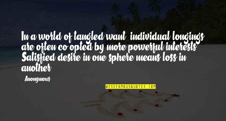 Opted Out Quotes By Anonymous: In a world of tangled want, individual longings Opted Out Quotes By Anonymous: In a world of tangled want, individual longings