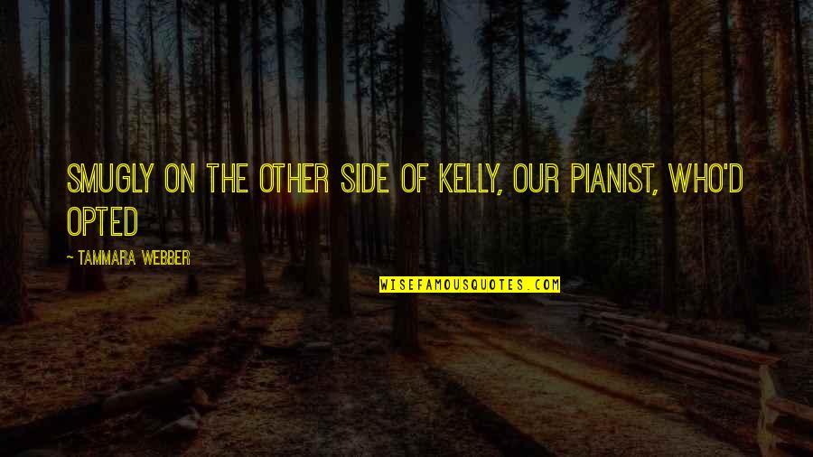 Opted Out Quotes By Tammara Webber: Smugly on the other side of Kelly, our Opted Out Quotes By Tammara Webber: Smugly on the other side of Kelly, our