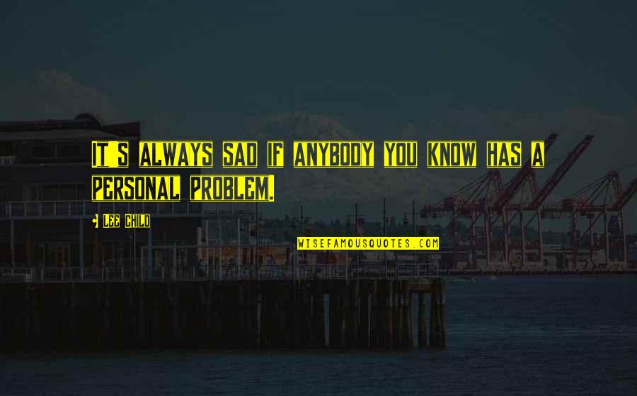 Optera Quotes By Lee Child: It's always sad if anybody you know has
