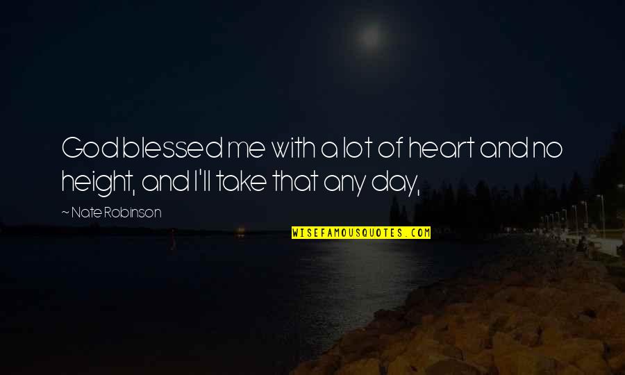 Optessimists Quotes By Nate Robinson: God blessed me with a lot of heart
