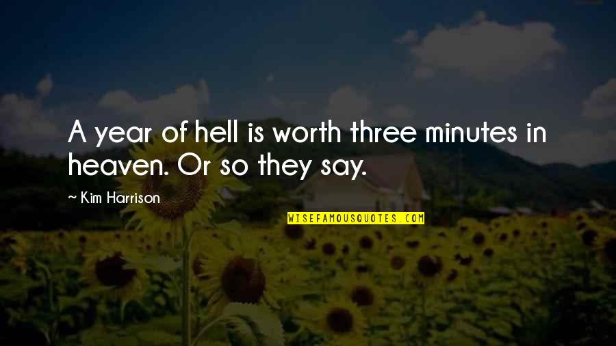 Opti Quotes By Kim Harrison: A year of hell is worth three minutes