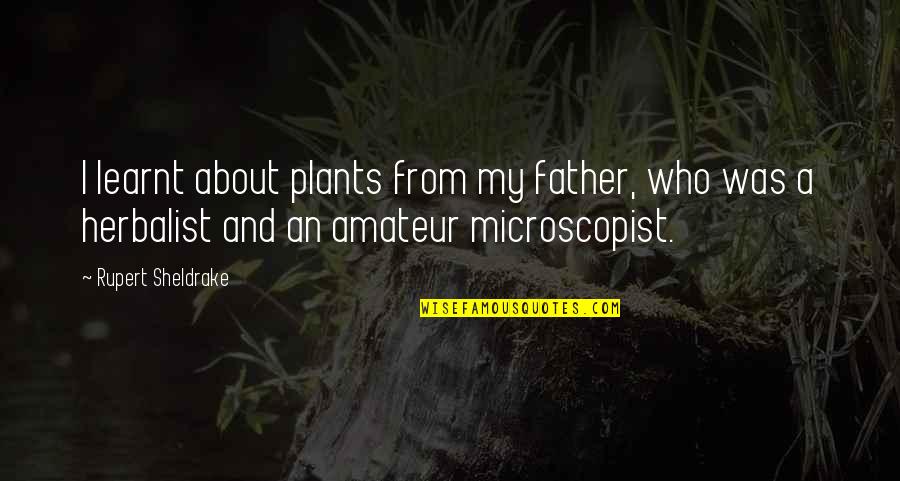 Optic Killa Quotes By Rupert Sheldrake: I learnt about plants from my father, who