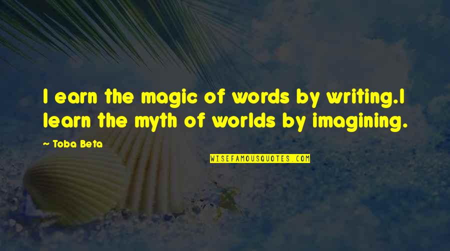 Optic Nerves Of The Eye Quotes By Toba Beta: I earn the magic of words by writing.I