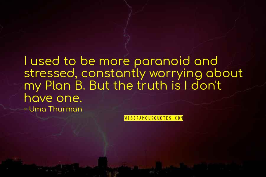 Optical Art Quotes By Uma Thurman: I used to be more paranoid and stressed,