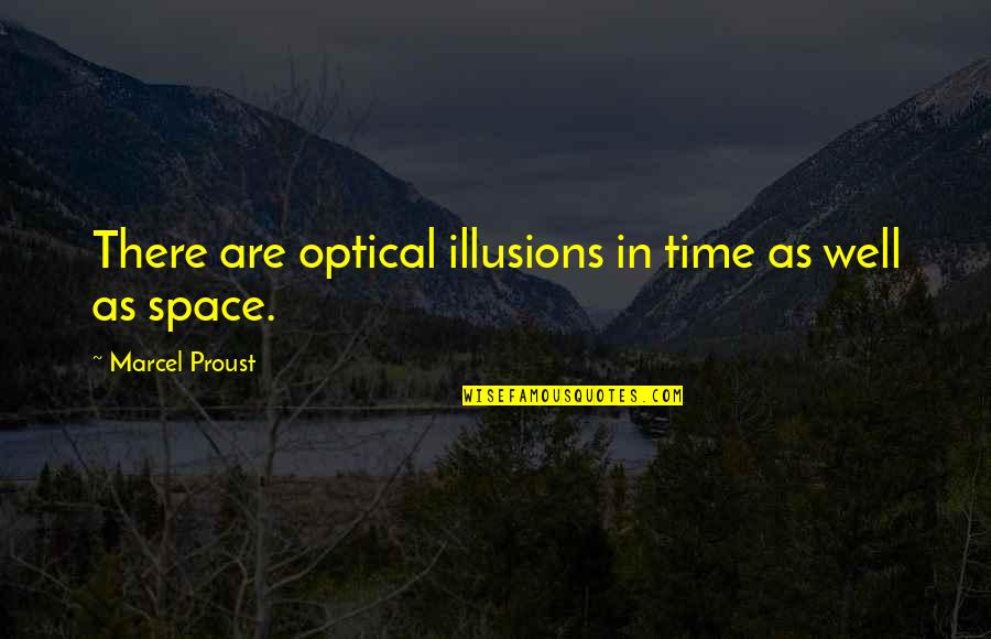 Optical Illusions Quotes By Marcel Proust: There are optical illusions in time as well Optical Illusions Quotes By Marcel Proust: There are optical illusions in time as well