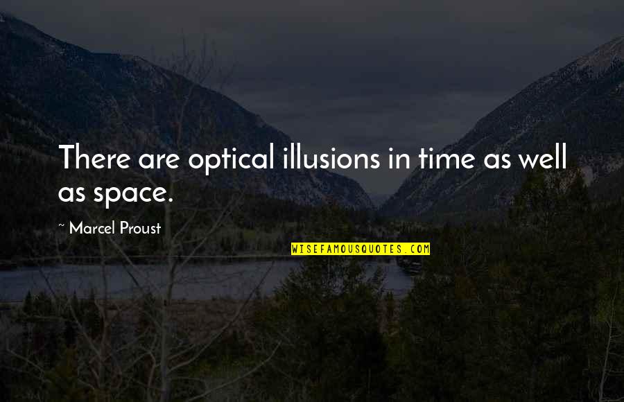 Optical Quotes By Marcel Proust: There are optical illusions in time as well