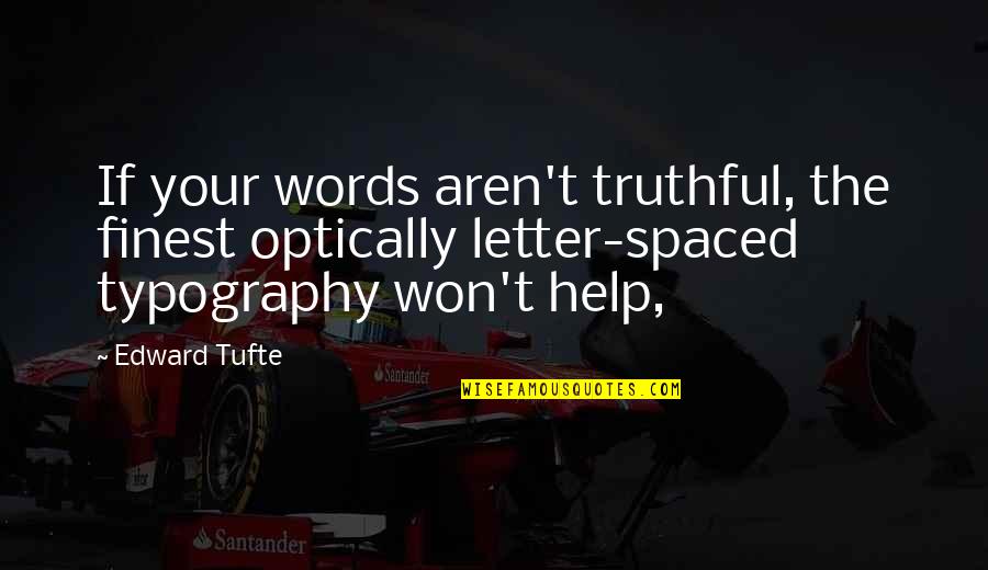 Optically Quotes By Edward Tufte: If your words aren't truthful, the finest optically