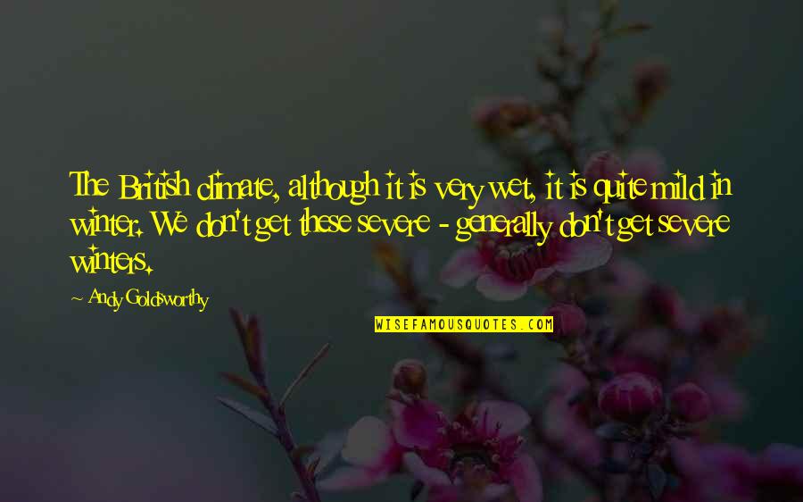 Optician Training Quotes By Andy Goldsworthy: The British climate, although it is very wet, Optician Training Quotes By Andy Goldsworthy: The British climate, although it is very wet,